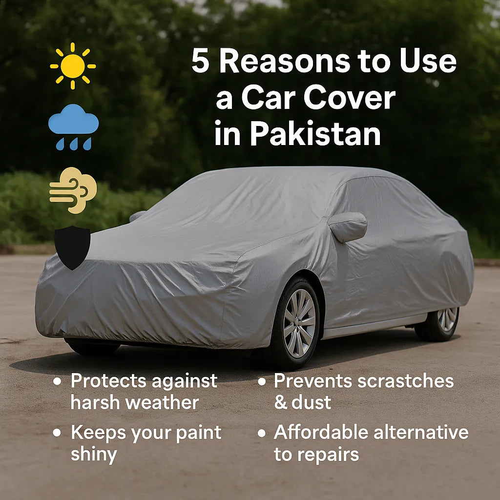 5 Reasons Why a Car Cover is the Best Investment for Your Vehicle in Pakistan